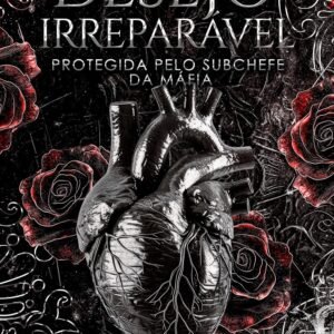 Desejo irreparável – Protegida pelo subchefe da máfia (Império de desejos Livro 2)